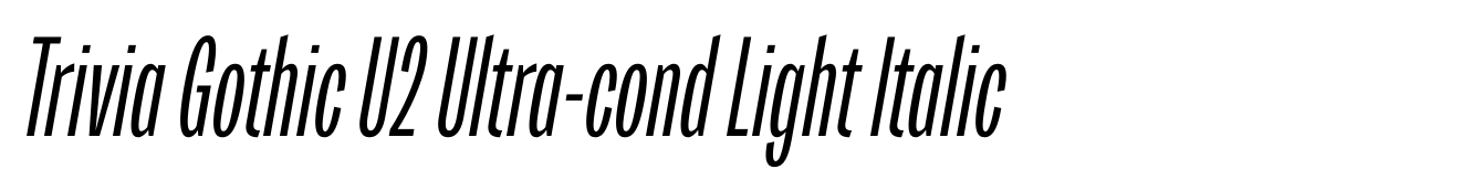 Trivia Gothic U2 Ultra-cond Light Italic